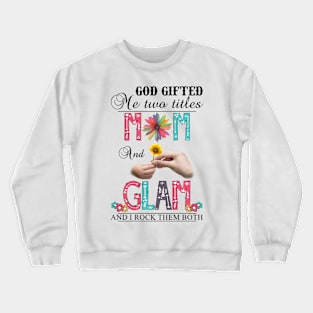 Vintage God Gifted Me Two Titles Mom And Glam Wildflower Hands Sunflower Happy Mothers Day Crewneck Sweatshirt